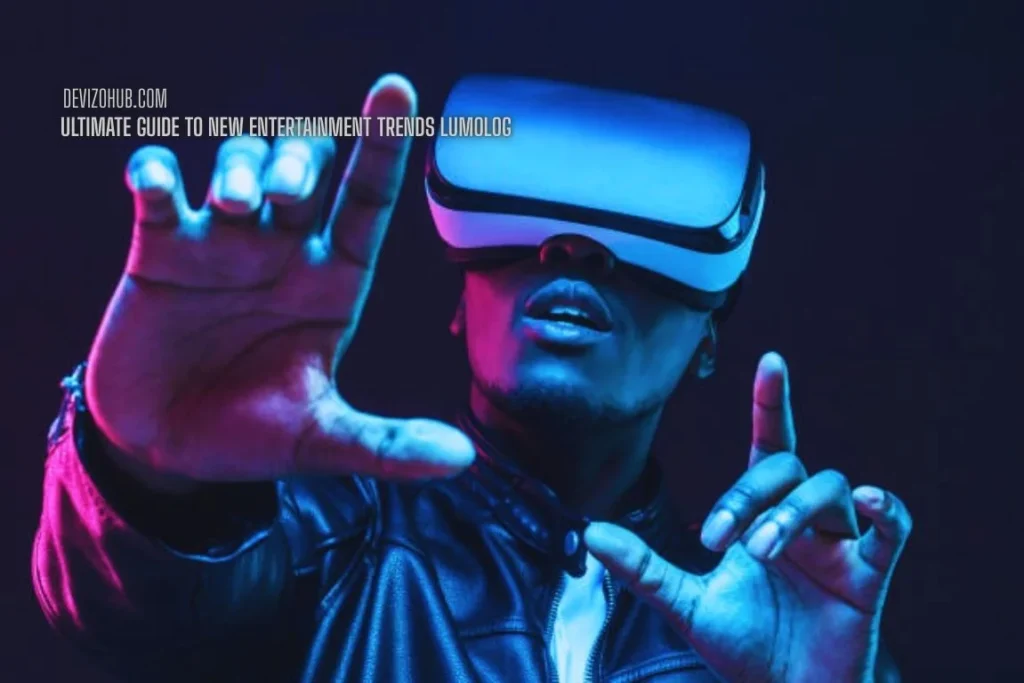 ultimate guide to new entertainment trends lumolog